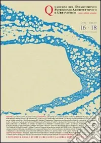 Nuova Collezione Quaderni PAU. Rivista semestrale del Dipartimento patrimonio architettonico e urbanistico dell‘Università di Reggio Calabria vol. 16-18
