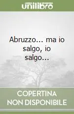 Abruzzo... ma io salgo, io salgo... Subito Disponibile