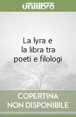 Compra Online La lyra e la libra tra poeti e filologi