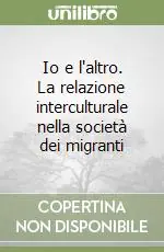Prezzo Conveniente Io e l‘altro. La relazione interculturale nella società dei migranti