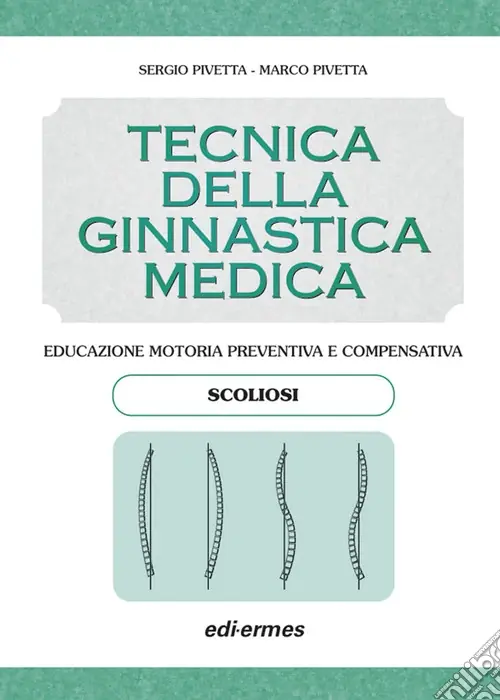 Tecnica della ginnastica medica scoliosi. Educazione motoria preventiva e compensativa. Scoliosi Novità