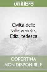 Civiltà delle ville venete. Ediz. tedesca Scelto Dai Clienti