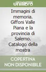 Vendita Finale Immagini di memoria. Giffoni Valle Piana e la provincia di Salerno. Catalogo della mostra