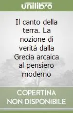 Il canto della terra. La nozione di verità dalla Grecia arcaica al pensiero moderno Saldi