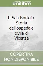 Il San Bortolo. Storia dell‘ospedale civile di Vicenza Consegna Rapida