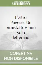 L‘altro Pavese. Un «misfatto» non solo letterario Sconto