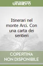 Nuova Collezione Itinerari nel monte Arci. Con una carta dei sentieri