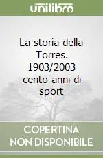 Reso Gratuito La storia della Torres. 1903/2003 cento anni di sport