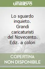 Lo sguardo inquieto. Grandi caricaturisti del Novecento. Ediz. a colori Più Venduto