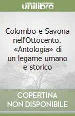 Offerta Colombo e Savona nell‘Ottocento. «Antologia» di un legame umano e storico
