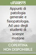 A Buon Prezzo Appunti di patologia generale e fisiopatologia. Ad uso degli studenti di scienze motorie