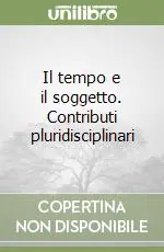 Il tempo e il soggetto. Contributi pluridisciplinari Offerta