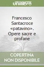 Miglior Prezzo Francesco Santacroce «patavino». Opere sacre e profane