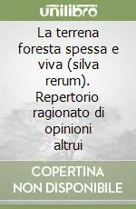Offerta Del Giorno La terrena foresta spessa e viva (silva rerum). Repertorio ragionato di opinioni altrui