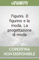 Subito Disponibile Figurini. Il figurino e la moda. La progettazione di moda