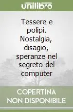 Tessere e polipi. Nostalgia, disagio, speranze nel segreto del computer Compra Online