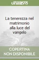 La tenerezza nel matrimonio alla luce del vangelo Offerta Speciale