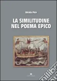 La similitudine nel poema epico. Omero, Apollonio Rodio, Virgilio, Ovidio, Lucano, Valerio Flacco, Stazio Ultime Pezzi