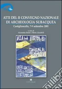 Prezzo Scontato Atti del 2° Convegno nazionale di archeologia subacquea (Castiglioncello, 7-9 settembre 2001)