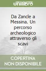 Da Zancle a Messina. Un percorso archeologico attraverso gli scavi Nuova Collezione
