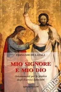 Affare Mio Signore e mio Dio. Orientamenti per la pratica degli esercizi ignaziani