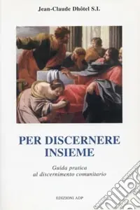 Prezzo Scontato Per discernere insieme. Guida pratica al discernimento comunitario