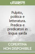 Offerta Pulpito, politica e letteratura. Predica e predicatori in lingua sarda