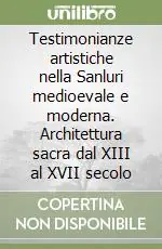 Testimonianze artistiche nella Sanluri medioevale e moderna. Architettura sacra dal XIII al XVII secolo Bestseller