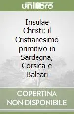 Novità Insulae Christi il Cristianesimo primitivo in Sardegna, Corsica e Baleari