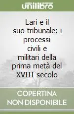 Lari e il suo tribunale i processi civili e militari della prima metà del XVIII secolo Soddisfatti O Rimborsati