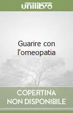 Ultime Pezzi Guarire con l‘omeopatia