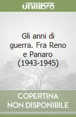 Quantità Limitata Gli anni di guerra. Fra Reno e Panaro (1943-1945)