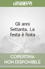 Subito Disponibile Gli anni Settanta. La festa è finita