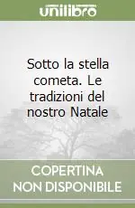 Sotto la stella cometa. Le tradizioni del nostro Natale Pagamento Sicuro