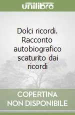 Di Tendenza Dolci ricordi. Racconto autobiografico scaturito dai ricordi