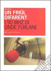 Un friûl difarent. I 90 MHZ di onde furlane Scelto Dai Clienti