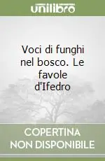Voci di funghi nel bosco. Le favole d‘Ifedro Soddisfatti O Rimborsati