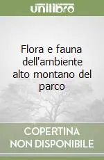Consegna Rapida Flora e fauna dell‘ambiente alto montano del parco