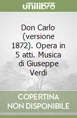 Economico Don Carlo (versione 1872). Opera in 5 atti. Musica di Giuseppe Verdi