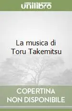 Prezzo Conveniente La musica di Toru Takemitsu