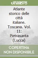 Prezzo Ridotto Atlante storico delle città italiane. Toscana. Vol. 11 Pietrasanta (Lucca)