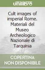 Consegna Rapida Cult images of imperial Rome. Materiali del Museo Archeologico Nazionale di Tarquinia