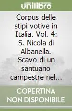 Spedito Oggi Corpus delle stipi votive in Italia. Vol. 4 S. Nicola di Albanella. Scavo di un santuario campestre nel territorio di Poseidonia-Paestum (Regio II)
