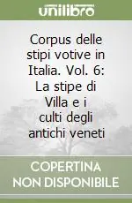 Corpus delle stipi votive in Italia. Vol. 6 La stipe di Villa e i culti degli antichi veneti Economico