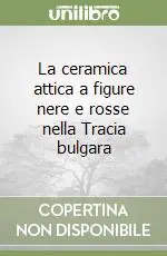 La ceramica attica a figure nere e rosse nella Tracia bulgara Economico