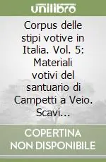 Corpus delle stipi votive in Italia. Vol. 5 Materiali votivi del santuario di Campetti a Veio. Scavi 1947-1969 (Regio VII) Occasione