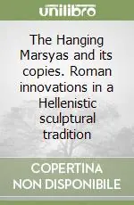 The Hanging Marsyas and its copies. Roman innovations in a Hellenistic sculptural tradition Super Prezzo