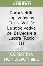 Acquista Ora Corpus delle stipi votive in Italia. Vol. 3 La stipe votiva del Belvedere a Lucera (Regio II)