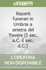 Reperti funerari in Umbria a sinistra del Tevere (I sec. a.C.-I sec. d.C.) Ordina Subito