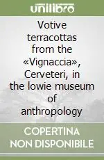 Reso Gratuito Votive terracottas from the «Vignaccia», Cerveteri, in the lowie museum of anthropology